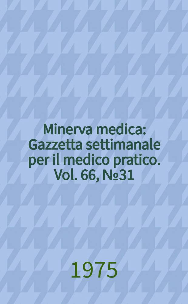 Minerva medica : Gazzetta settimanale per il medico pratico. Vol. 66, № 31