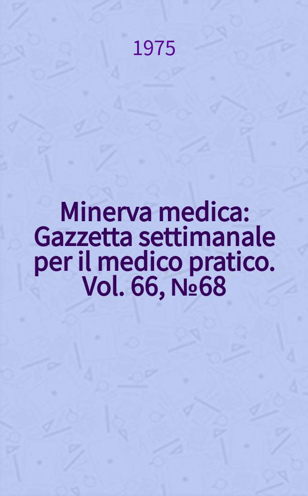 Minerva medica : Gazzetta settimanale per il medico pratico. Vol. 66, № 68