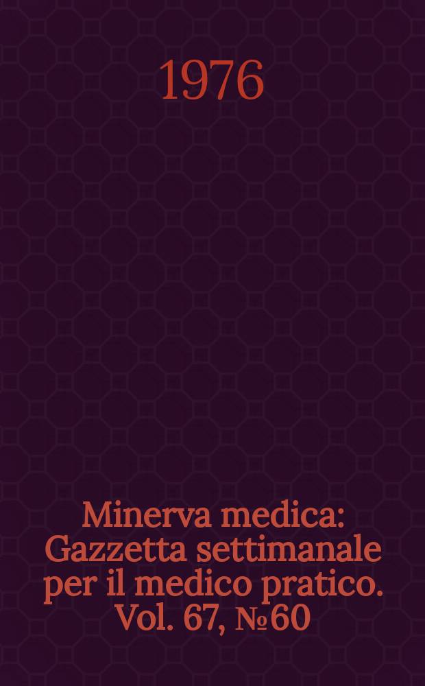 Minerva medica : Gazzetta settimanale per il medico pratico. Vol. 67, № 60
