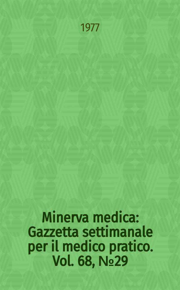 Minerva medica : Gazzetta settimanale per il medico pratico. Vol. 68, № 29