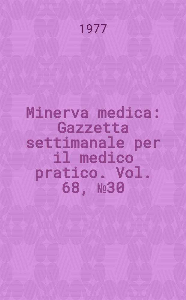 Minerva medica : Gazzetta settimanale per il medico pratico. Vol. 68, № 30