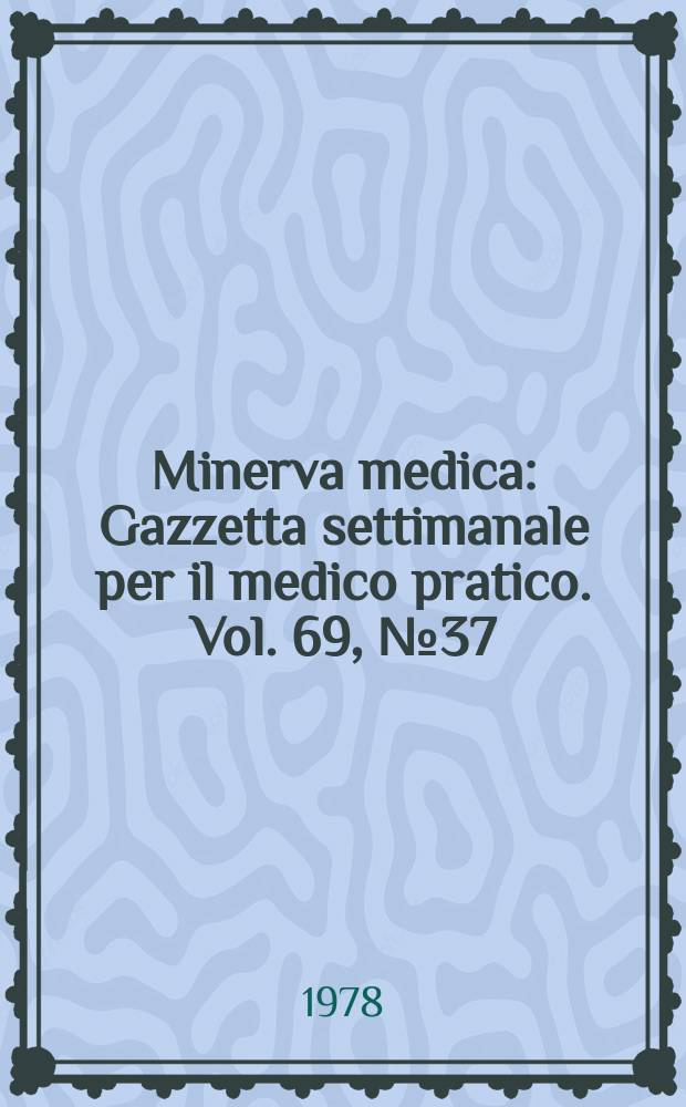 Minerva medica : Gazzetta settimanale per il medico pratico. Vol. 69, № 37