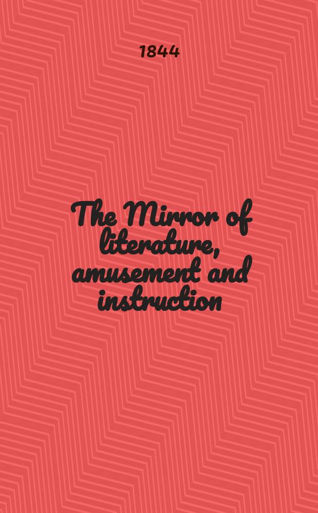 The Mirror of literature, amusement and instruction : Containing original essays... select extracts from new and expansive works ... Vol.5(43), №9