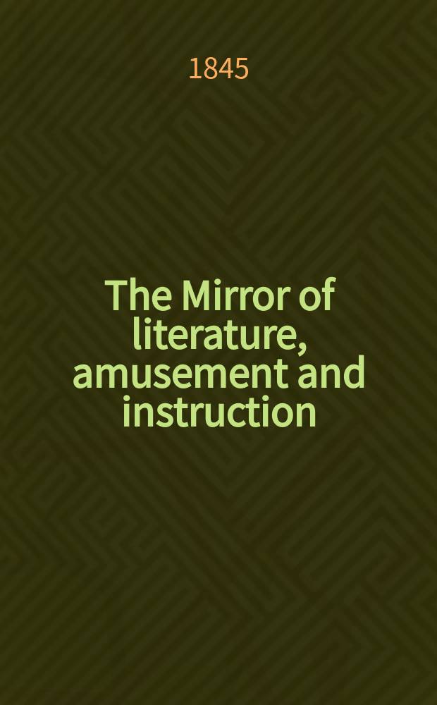 The Mirror of literature, amusement and instruction : Containing original essays... select extracts from new and expansive works ... Vol.8(46), №3(1275)