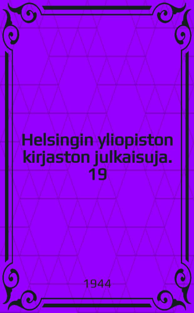 Helsingin yliopiston kirjaston julkaisuja. 19