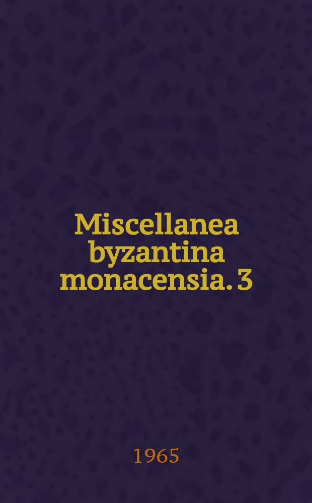 Miscellanea byzantina monacensia. 3 : Studien zur Geschichte der Messgew&auml;nder im byzantinischen Ritus