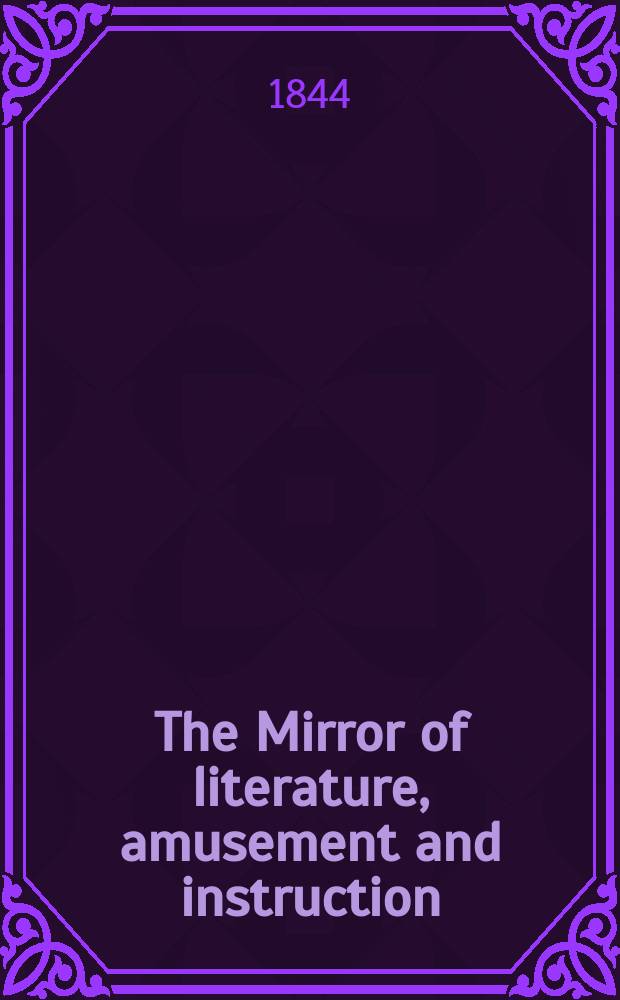 The Mirror of literature, amusement and instruction : Containing original essays... select extracts from new and expansive works ... Vol.5(43), №19