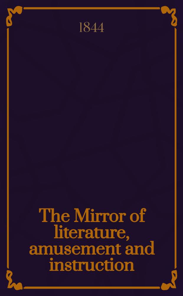 The Mirror of literature, amusement and instruction : Containing original essays... select extracts from new and expansive works ... Vol.5(43), №20