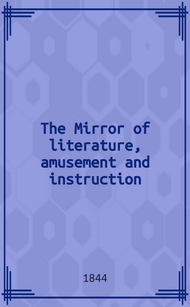 The Mirror of literature, amusement and instruction : Containing original essays... select extracts from new and expansive works ... Vol.5(43), №23