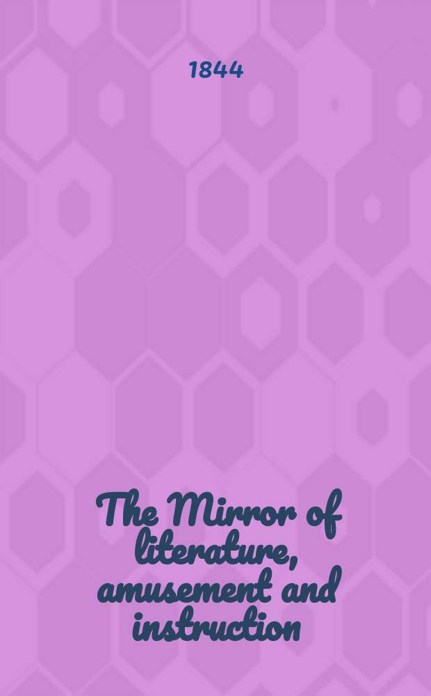 The Mirror of literature, amusement and instruction : Containing original essays... select extracts from new and expansive works ... Vol.5(43), №25
