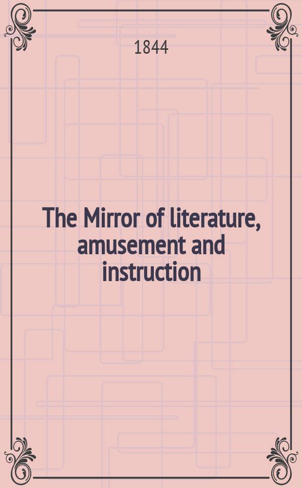 The Mirror of literature, amusement and instruction : Containing original essays... select extracts from new and expansive works ... Vol.6(44), №25(1245)