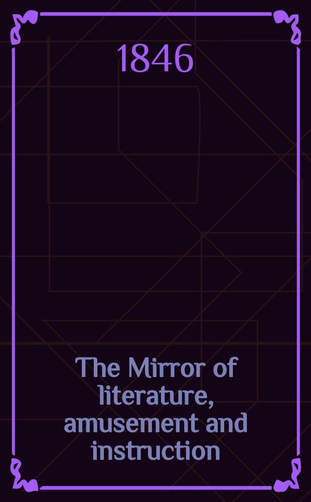 The Mirror of literature, amusement and instruction : Containing original essays... select extracts from new and expansive works ... Vol.1(48), №4