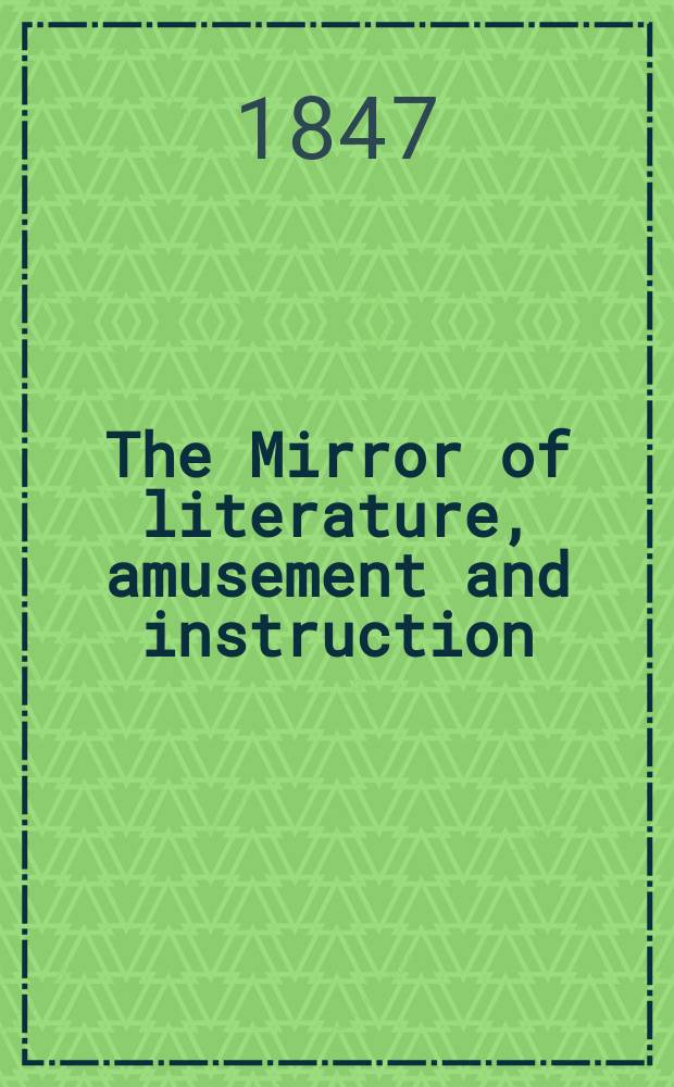The Mirror of literature, amusement and instruction : Containing original essays... select extracts from new and expansive works ... Vol.[2](49), №7