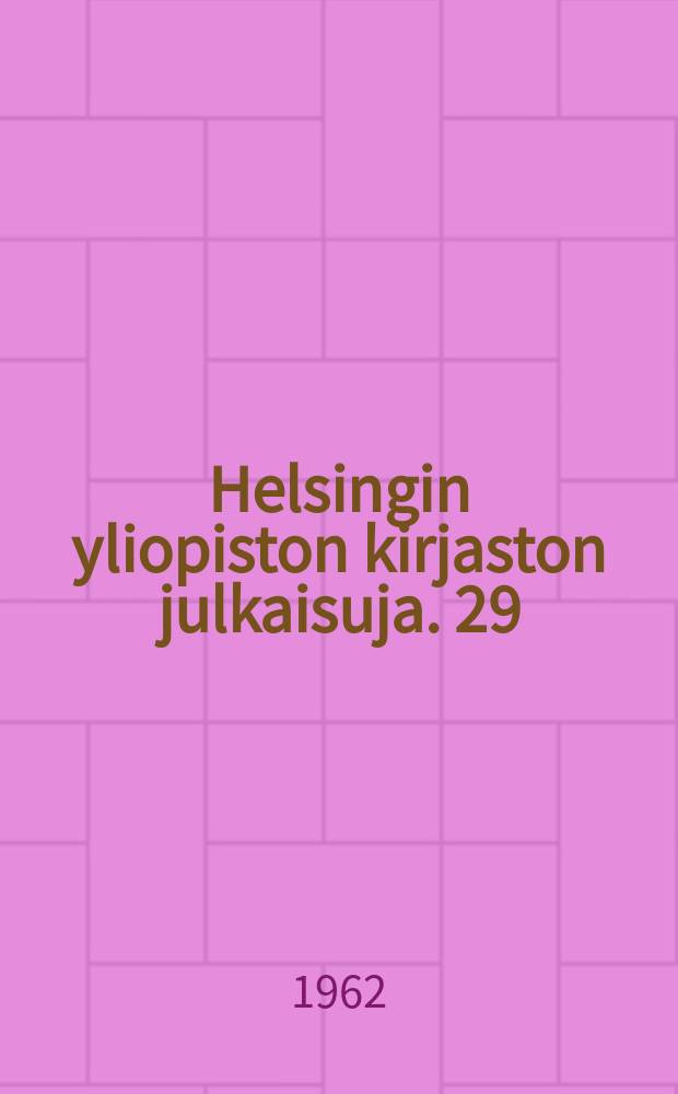 Helsingin yliopiston kirjaston julkaisuja. 29