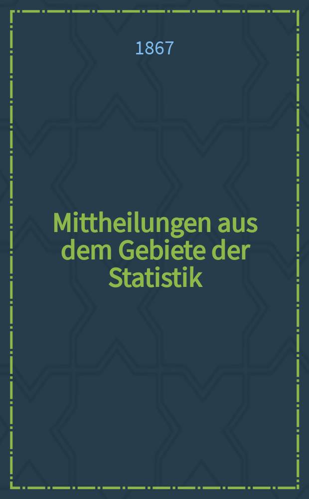 Mittheilungen aus dem Gebiete der Statistik : Hrsg. von der Direction der administrativen Statistik im Handels-Ministerium. Jg.13 1867, H.4 : Schifffahrt und Verkehr auf der Donau und ihren Nebenflüssen im Jahre 1865