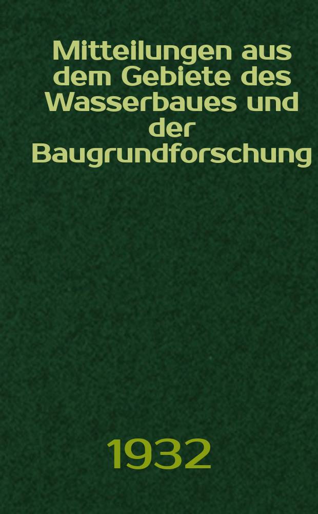 Mitteilungen aus dem Gebiete des Wasserbaues und der Baugrundforschung