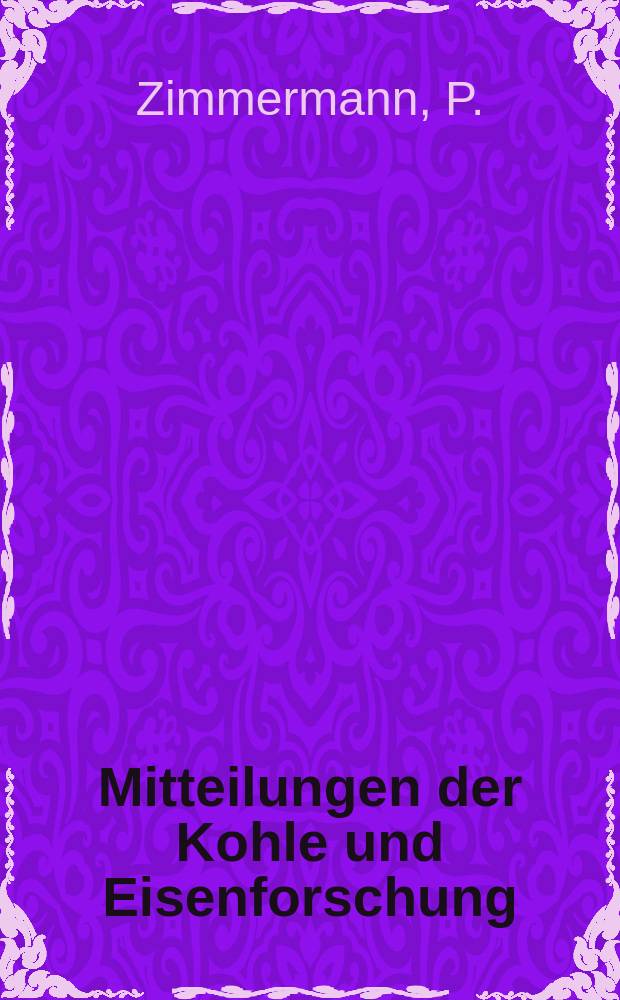 Mitteilungen der Kohle und Eisenforschung : (Forschungsgesellschaft der Voreinigte Stahlwerke A.-G.). Bd.1, Lief.3 : Vergleichende Untersuchungen über die Wirkung von Sonder-Deozydationsmitteln bei weichem Flußstahl