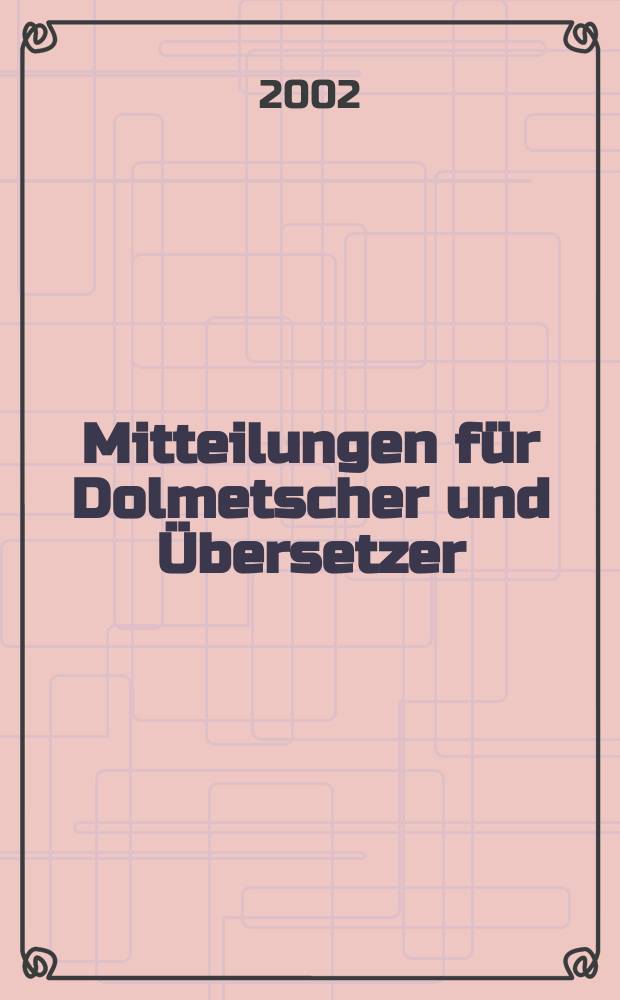 Mitteilungen für Dolmetscher und Übersetzer : MDÜ. Jg.48 2002, №2
