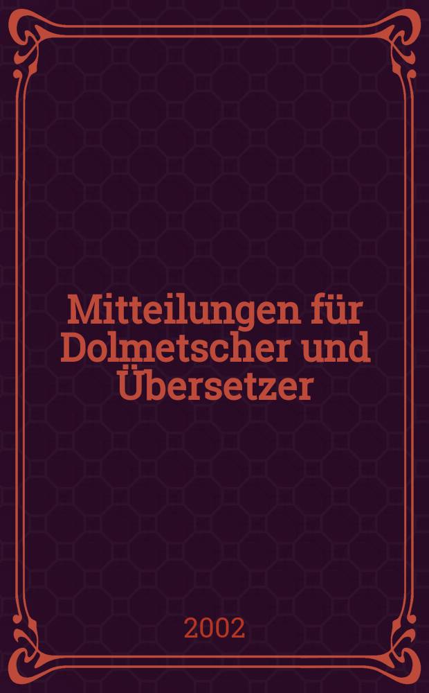 Mitteilungen für Dolmetscher und Übersetzer : MDÜ. Jg.48 2002, №6