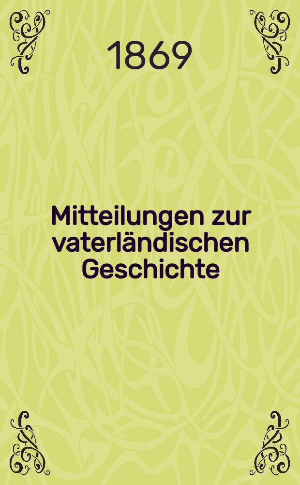 Mitteilungen zur vaterländischen Geschichte : Hrsg. vom Historischen Verein in St. Gallen. Mitteilungen zur vaterländischen Geschichte