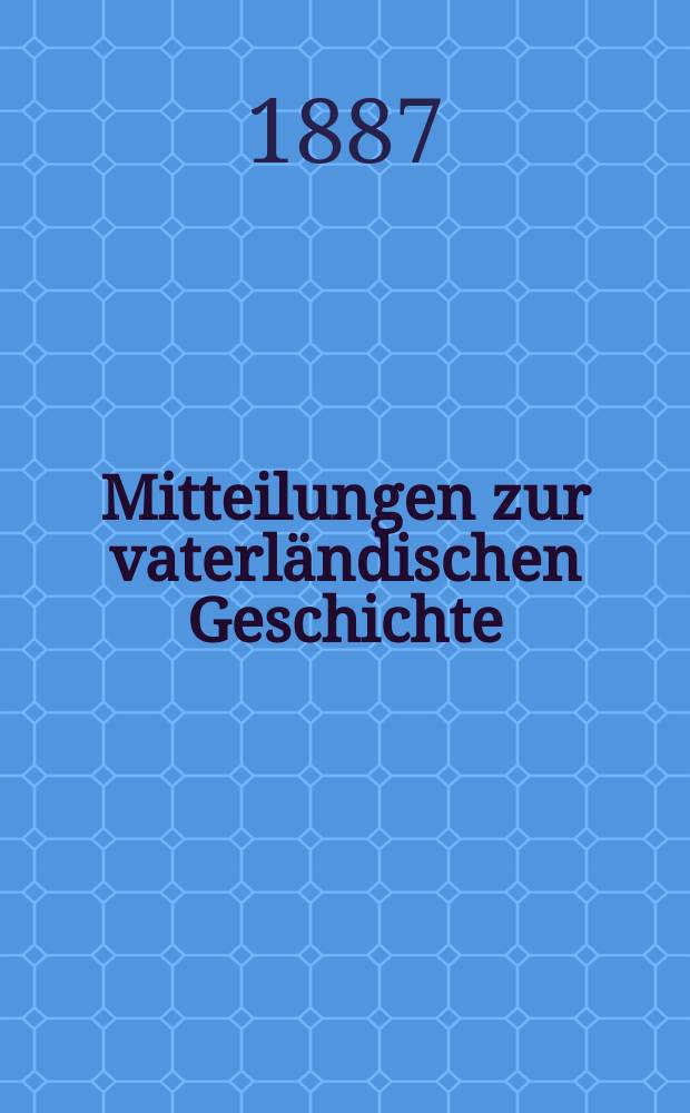 Mitteilungen zur vaterl&auml;ndischen Geschichte : Hrsg. vom Historischen Verein in St. Gallen. Friedrich VII, der letzte Graf von Toggenburg. Die Grafen von Werdenberg-Heiligenberg und von Werdenberg-Sargans
