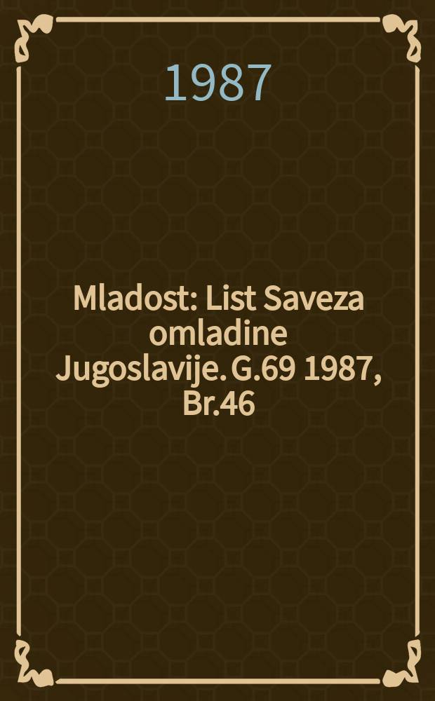 Mladost : List Saveza omladine Jugoslavije. G.69 1987, Br.46