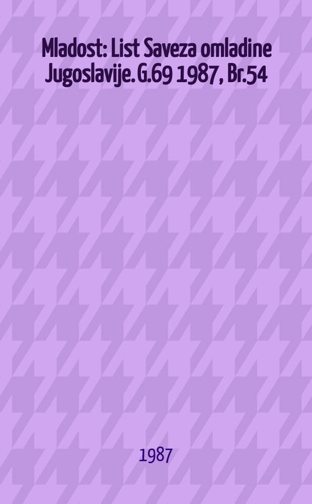 Mladost : List Saveza omladine Jugoslavije. G.69 1987, Br.54