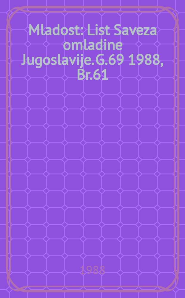 Mladost : List Saveza omladine Jugoslavije. G.69 1988, Br.61