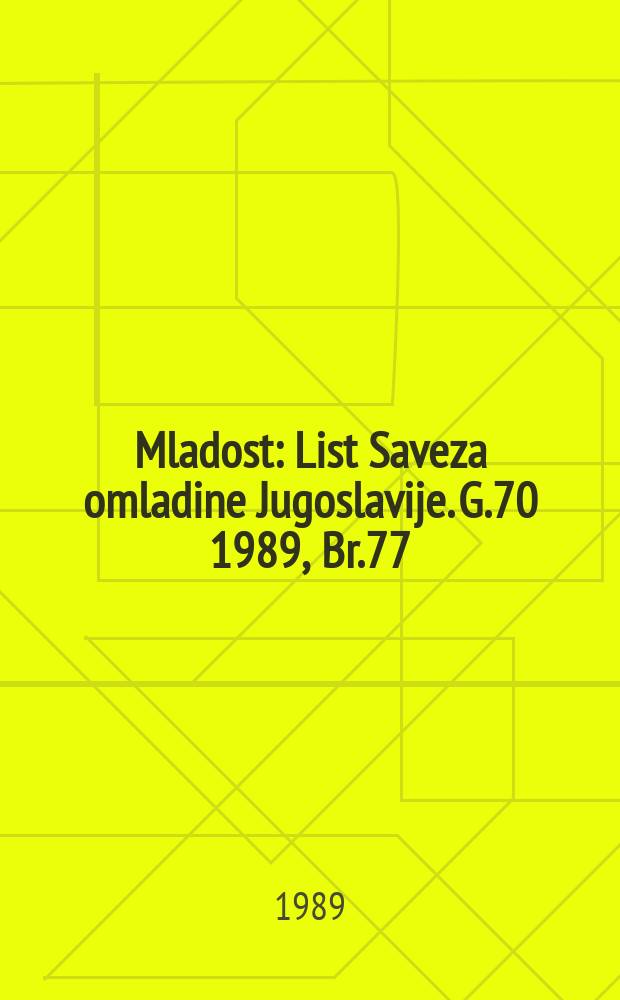 Mladost : List Saveza omladine Jugoslavije. G.70 1989, Br.77