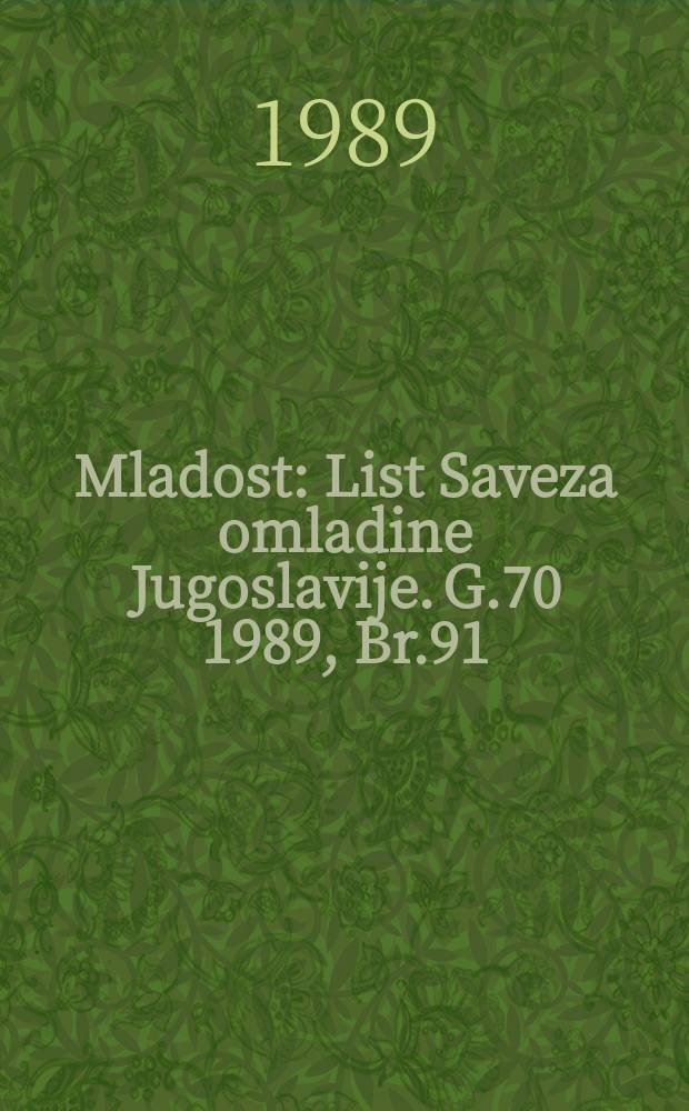 Mladost : List Saveza omladine Jugoslavije. G.70 1989, Br.91