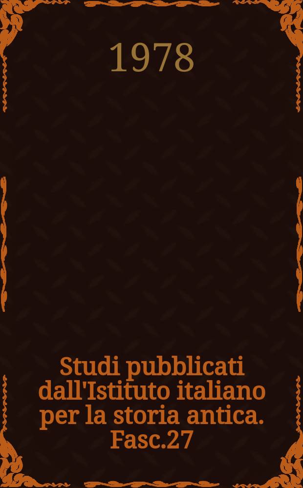 Studi pubblicati dall'Istituto italiano per la storia antica. Fasc.27