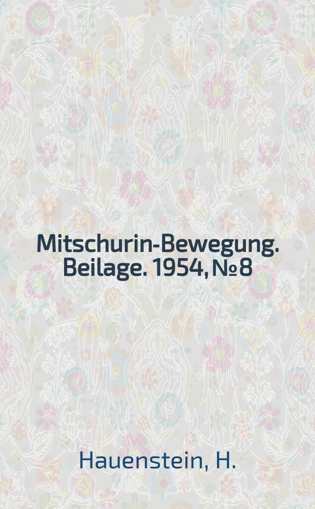 Mitschurin-Bewegung. Beilage. 1954, №8 : Die Landschaftsgestaltung in der Deutschen Demokratischen Republik zur Veränderung des Mikroklimas