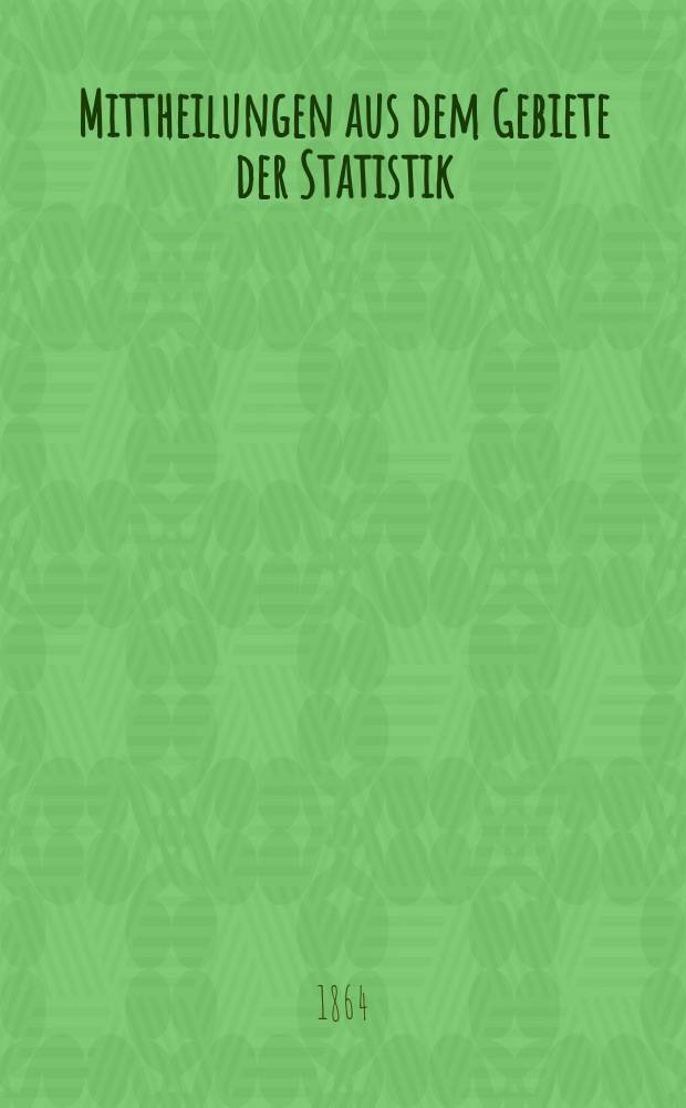 Mittheilungen aus dem Gebiete der Statistik : Hrsg. von der Direction der administrativen Statistik im Handels-Ministerium. Jg.11 1864/1865, H.1 : Das österreichische Büdget für das Verwaltungsjahr 1864