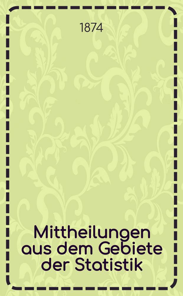 Mittheilungen aus dem Gebiete der Statistik : Hrsg. von der Direction der administrativen Statistik im Handels-Ministerium. Jg.20 1873/1874, H.4 : Die neuesten Erhebungen &uuml;ber die Zust&auml;nde der Fischerei in den im Reichsrathe vertretenen K&ouml;nigreichen und L&auml;ndern und an den oesterreichisch-ungarischen Meeresk&uuml;sten