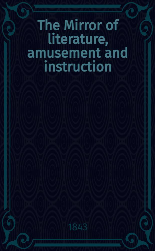 The Mirror of literature, amusement and instruction : Containing original essays... select extracts from new and expansive works ... Vol.3(41), №11(1155)