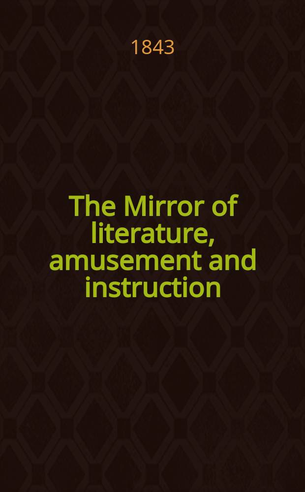 The Mirror of literature, amusement and instruction : Containing original essays... select extracts from new and expansive works ... Vol.3(41), №12(1156)