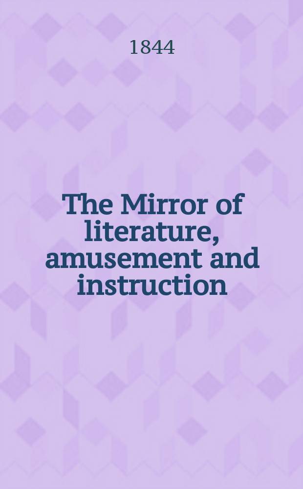 The Mirror of literature, amusement and instruction : Containing original essays... select extracts from new and expansive works ... Vol.5(43), №3