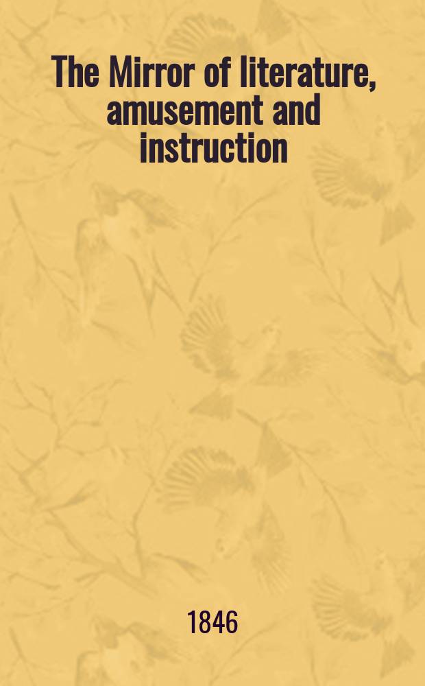 The Mirror of literature, amusement and instruction : Containing original essays... select extracts from new and expansive works ... Vol.9(47), №26(1324)