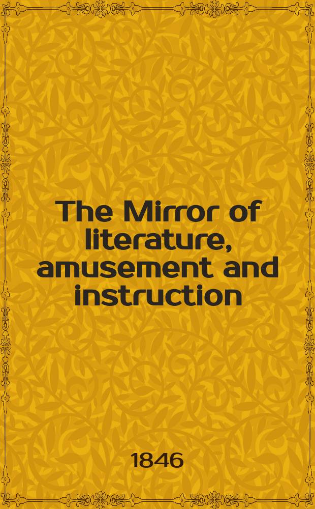 The Mirror of literature, amusement and instruction : Containing original essays... select extracts from new and expansive works ... Vol.1(48), №1(1325/1330)