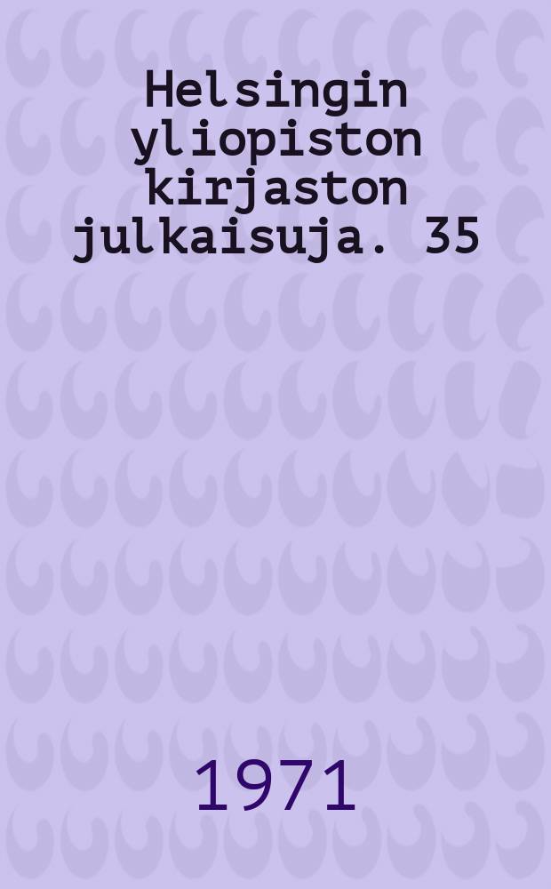 Helsingin yliopiston kirjaston julkaisuja. 35