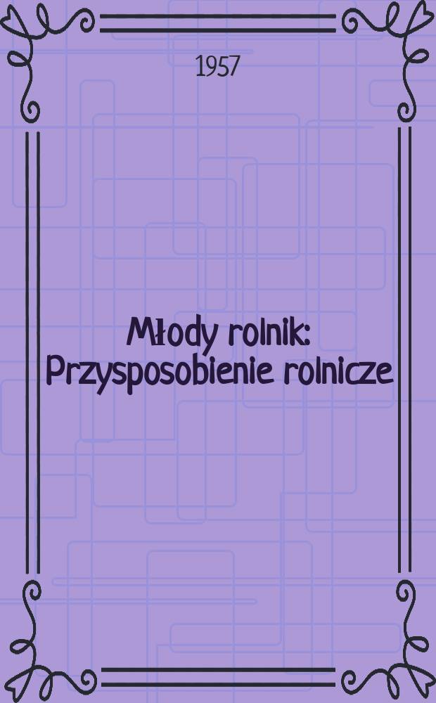 Młody rolnik : Przysposobienie rolnicze : Pismo ZMW