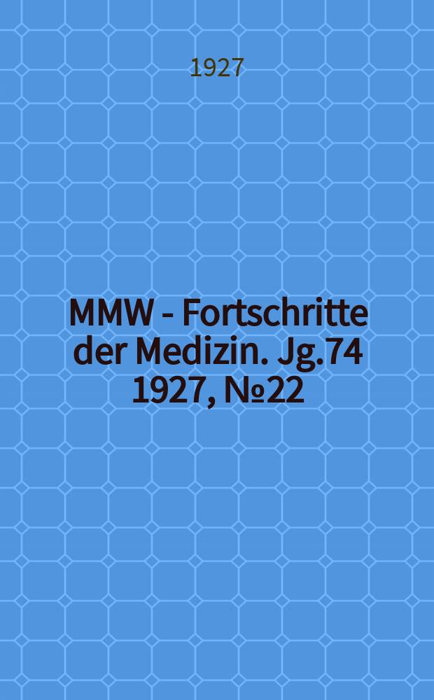 MMW - Fortschritte der Medizin. Jg.74 1927, №22