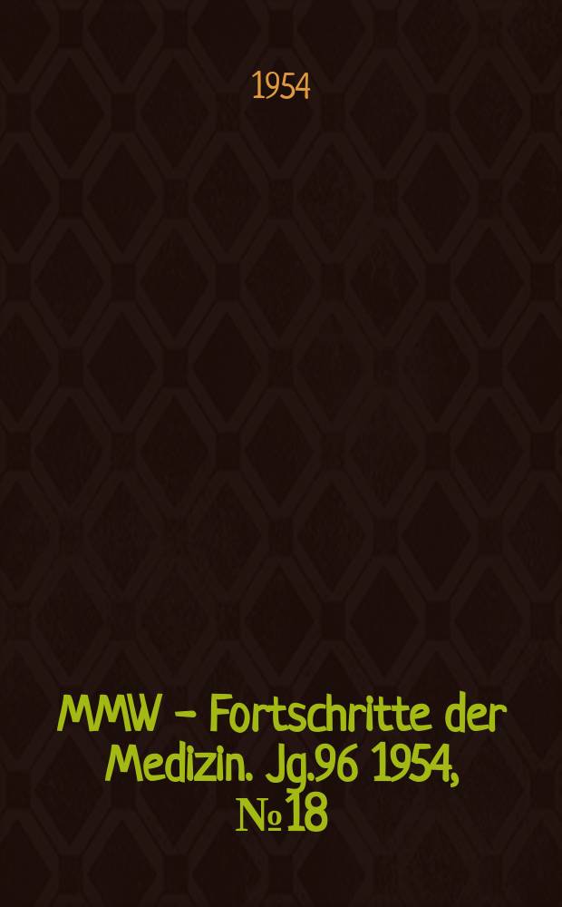 MMW - Fortschritte der Medizin. Jg.96 1954, №18