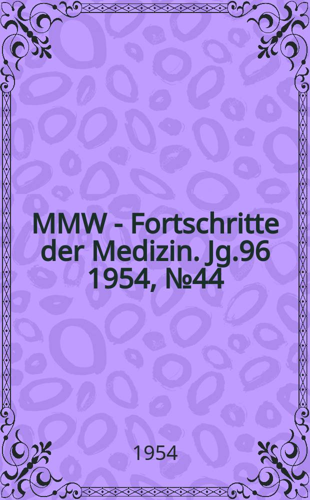 MMW - Fortschritte der Medizin. Jg.96 1954, №44