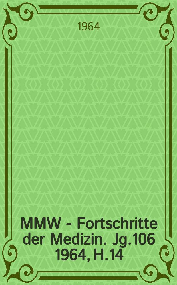 MMW - Fortschritte der Medizin. Jg.106 1964, H.14