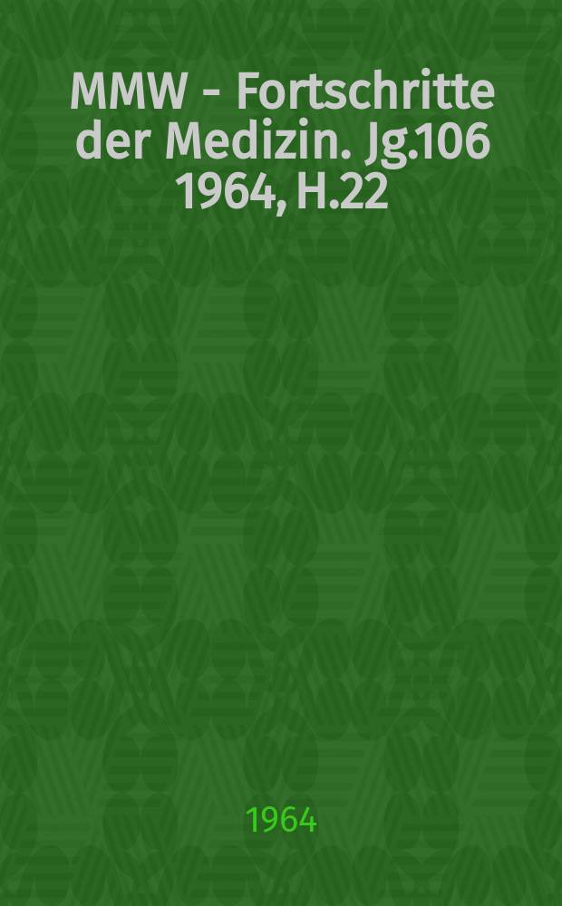 MMW - Fortschritte der Medizin. Jg.106 1964, H.22