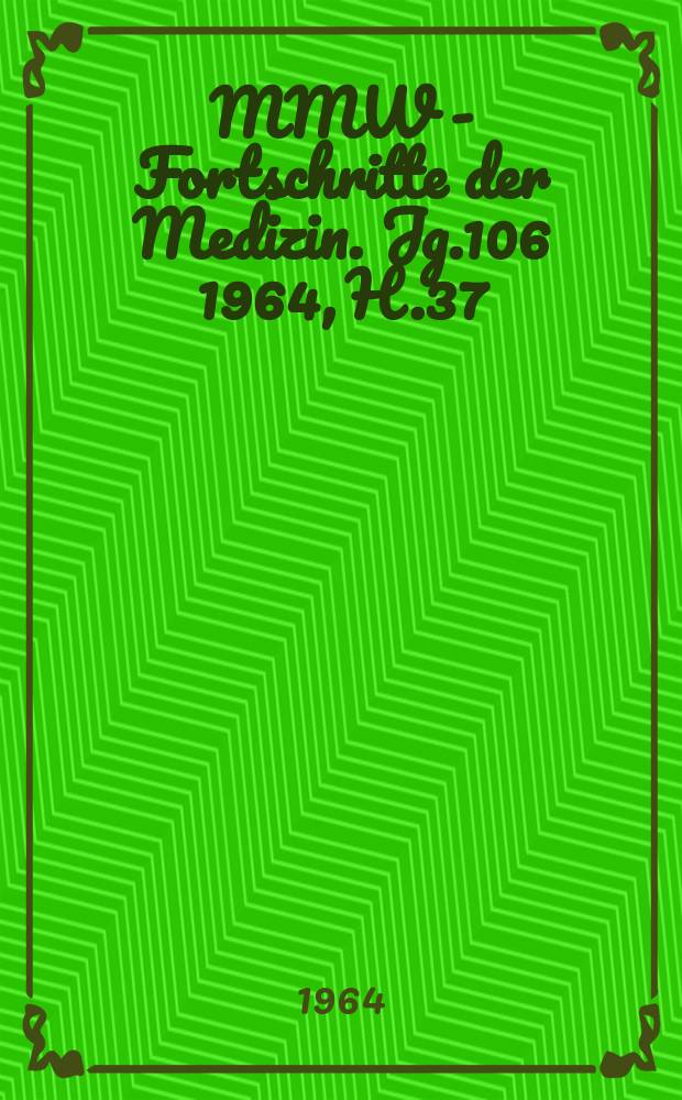 MMW - Fortschritte der Medizin. Jg.106 1964, H.37