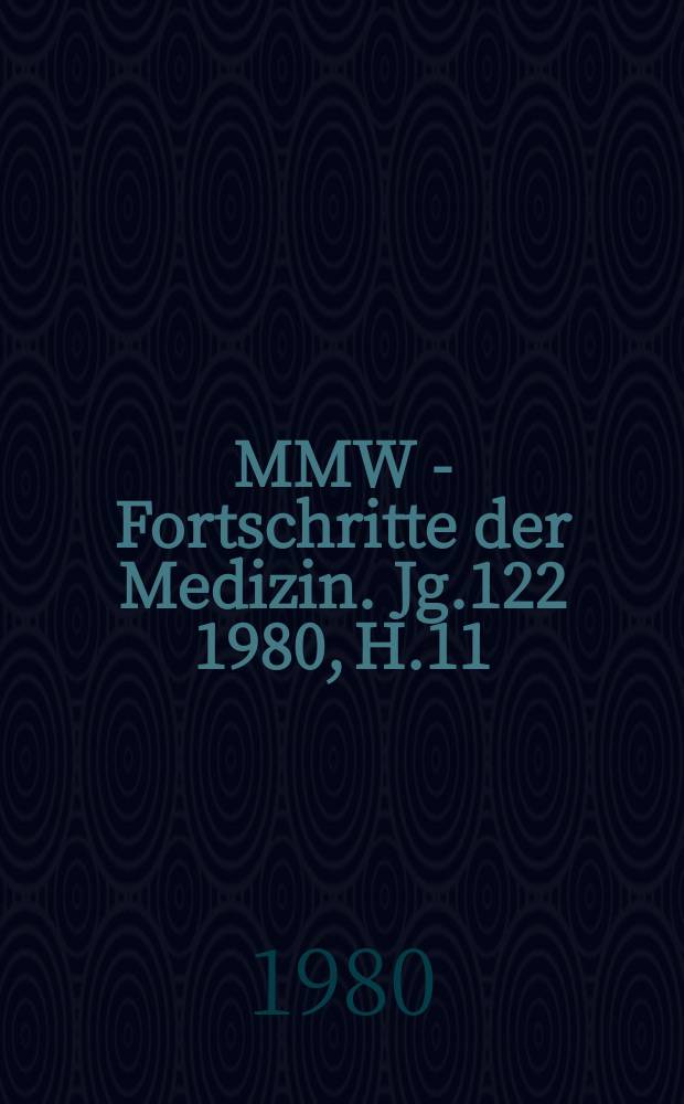 MMW - Fortschritte der Medizin. Jg.122 1980, H.11