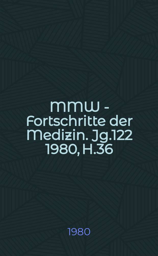 MMW - Fortschritte der Medizin. Jg.122 1980, H.36