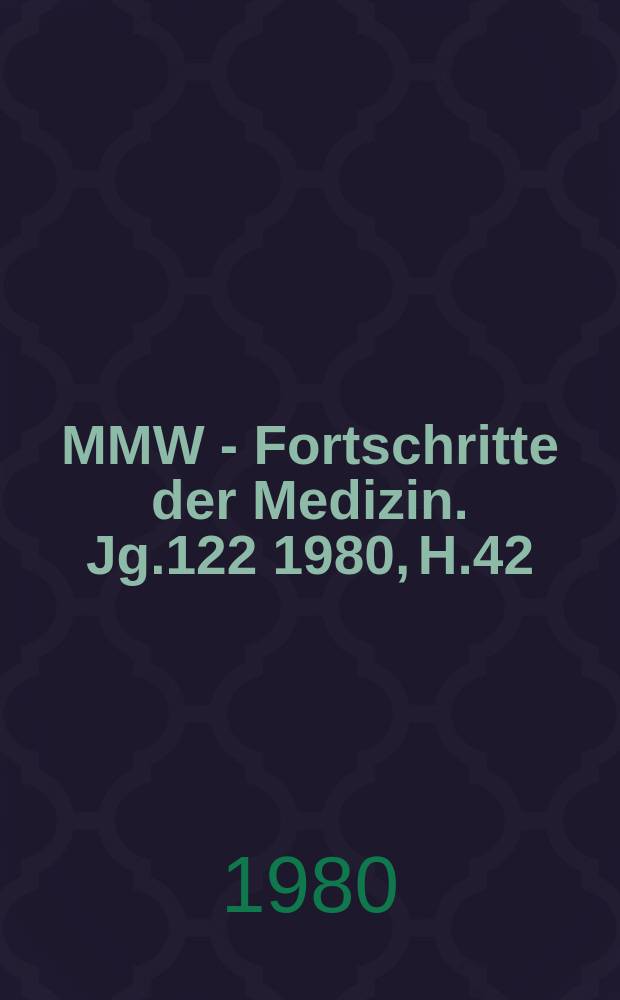 MMW - Fortschritte der Medizin. Jg.122 1980, H.42